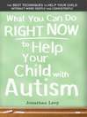 What You Can Do Right Now to Help Your Child With Autism